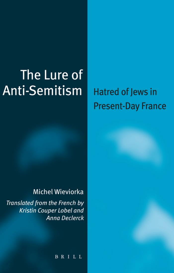 The Lure of Anti-Semitism: Hatred of Jews in Present-Day France (Jewish Identities in a Changing World) by Wieviorka Michel