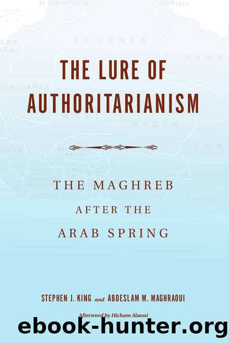 The Lure of Authoritarianism: The Maghreb after the Arab Spring by Stephen J. King (editor) Abdeslam Maghraoui (editor)