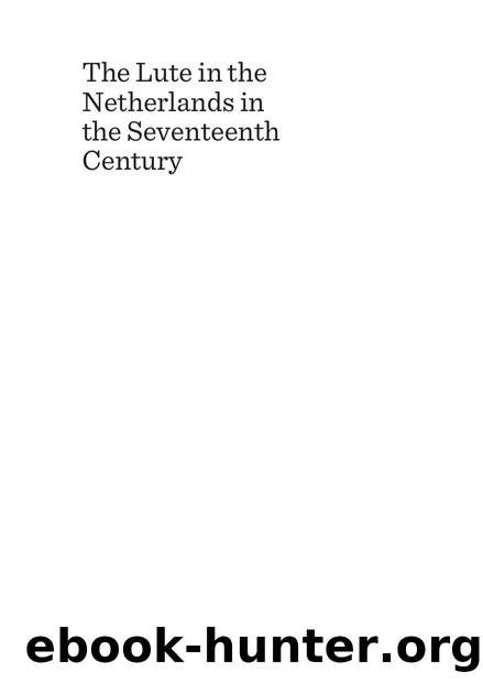 The Lute in the Netherlands in the Seventeenth Century : Proceedings of the International Lute Symposium Utrecht, 30 August 2013 by Jan W.J. Burgers; Tim Crawford; Matthew Spring