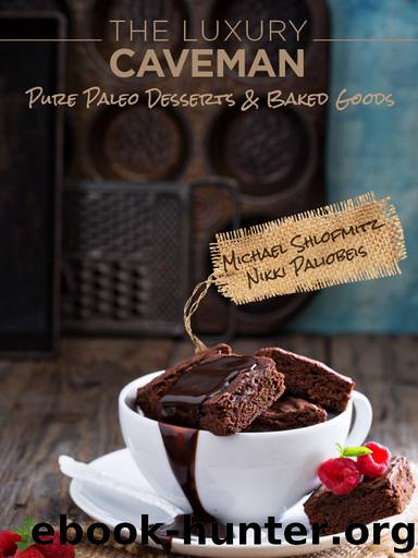 The Luxury Caveman Pure Paleo Desserts & Baked Goods by Michael Shlofmitz & Nikki Paliobeis