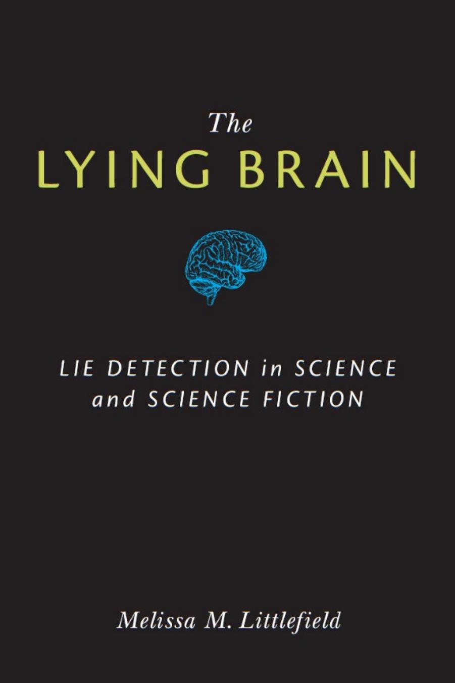 The Lying Brain: Lie Detection in Science and Science Fiction by Melissa M. Littlefield