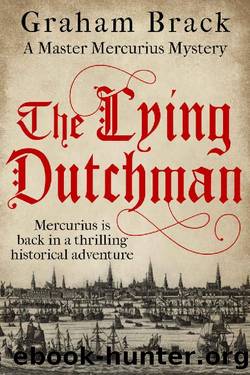 The Lying Dutchman: Mercurius is back in a thrilling historical adventure (Master Mercurius Mysteries Book 6) by Graham Brack