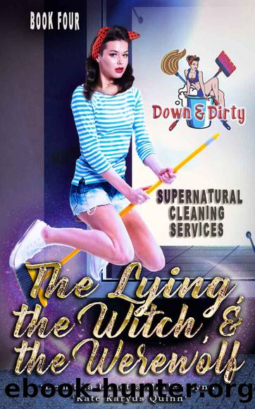 The Lying, the Witch, and the Werewolf (Down & Dirty Supernatural Cleaning Services Book 4) by Kate Karyus Quinn & Demitria Lunetta & Marley Lynn
