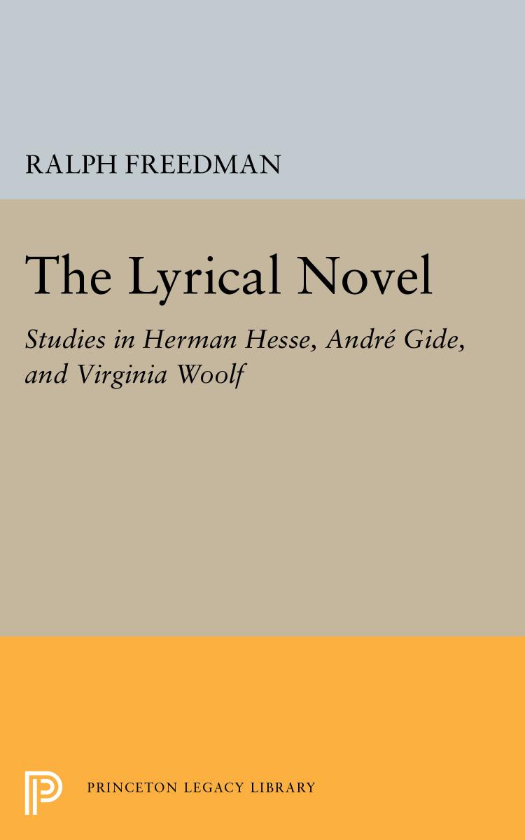 The Lyrical Novel: Studies in Herman Hesse, Andre Gide, and Virginia Woolf by Ralph Freeman