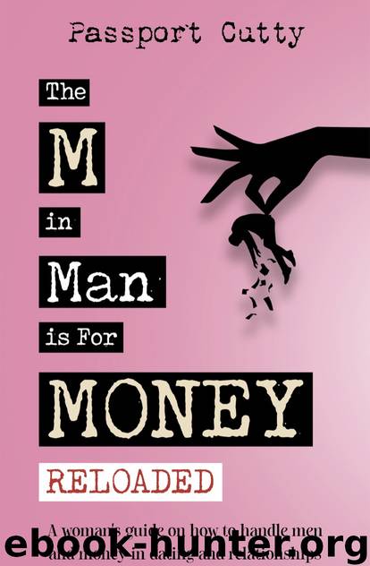 The M in Man Is For Money: Reloaded: A Woman's Guide on How to Handle Men and Money in Dating and Relationships. by Cutty Passport