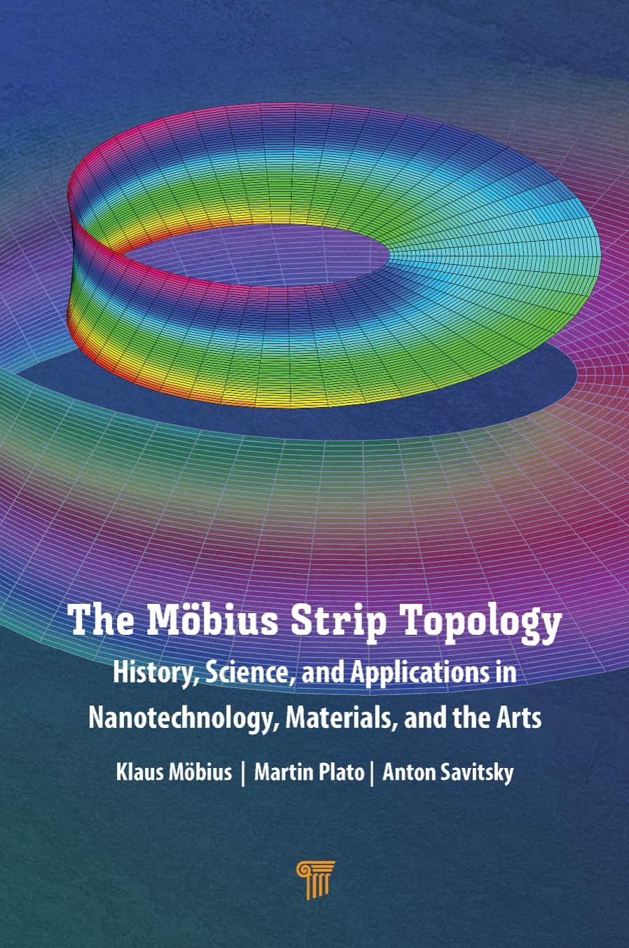 The MÃ¶bius Strip Topology: History, Science, and Applications in Nanotechnology, Materials, and the Arts by Klaus Möbius Martin Plato Anton Savitsky