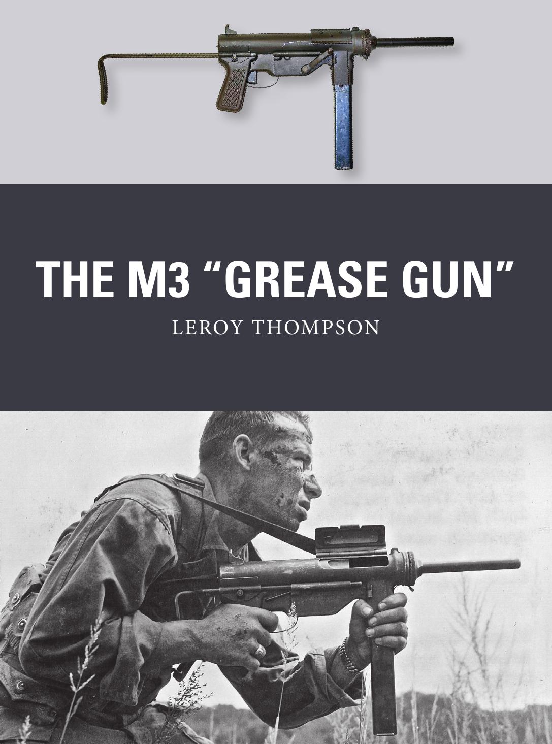 The M3 ''Grease Gun'' by Leroy Thompson; Adam Hook(Illustrations); Alan Gilliland(Illustrations)