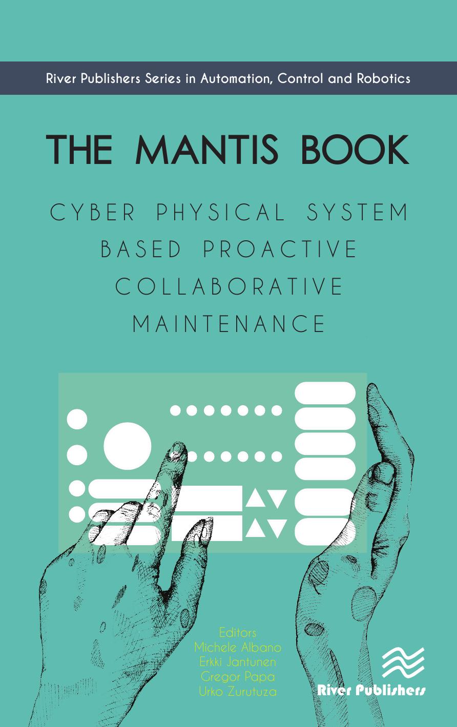 The MANTIS Book : Cyber Physical System Based Proactive Collaborative Maintenance by Michele Albano Erkki Jantunen