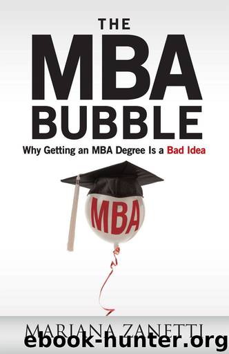 The MBA Bubble : Why Getting an MBA Degree Is a Bad Idea by Mariana Zanetti