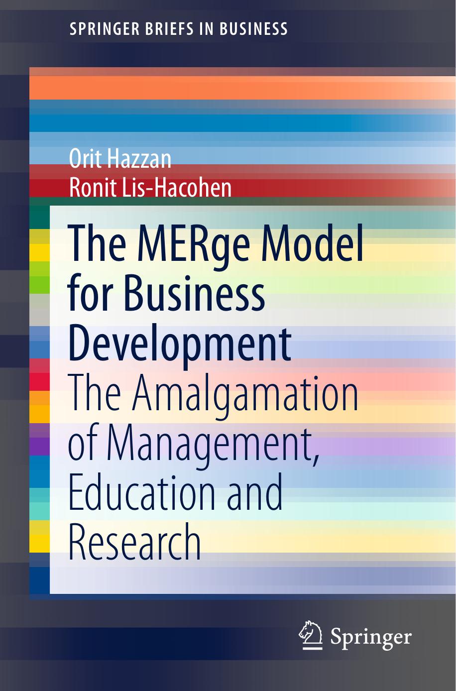 The MERge Model for Business Development: The Amalgamation of Management, Education and Research by Orit Hazzan Ronit Lis-Hacohen (auth.)