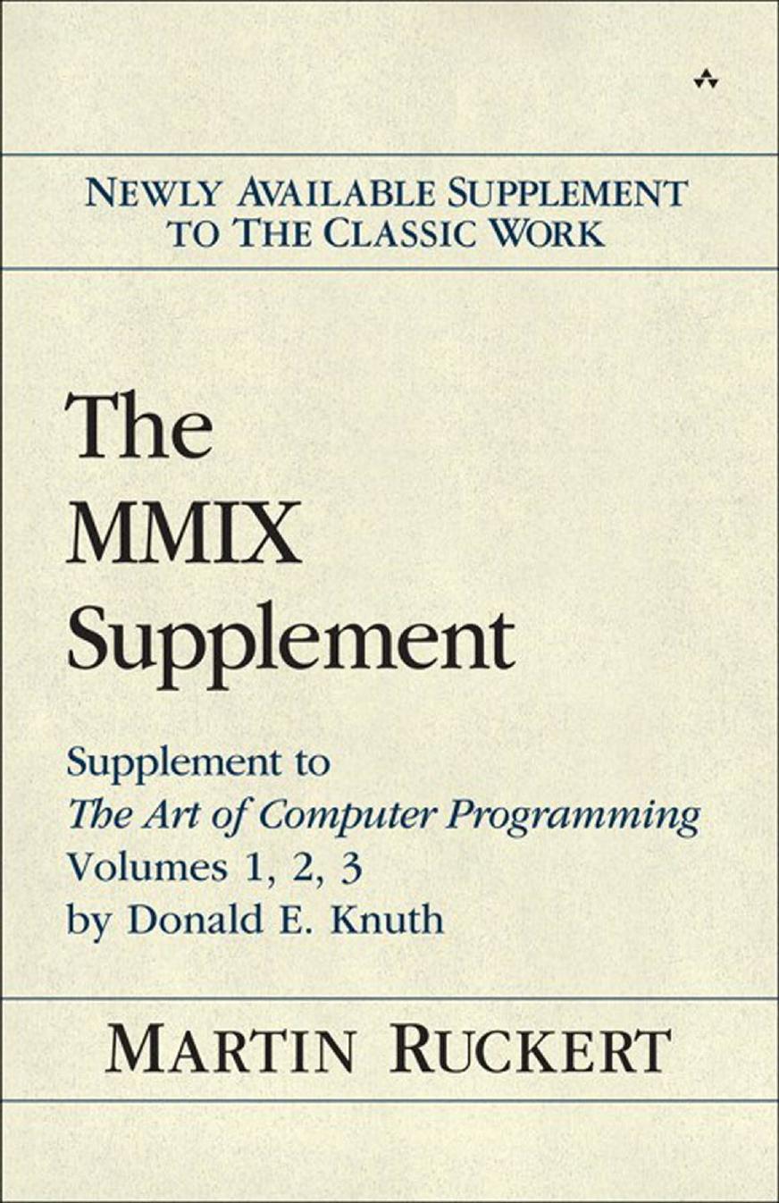 The MMIX Supplement: Supplement to The Art of Computer Programming Volumes 1, 2, 3 by Donald E. Knuth by Donald E. Knuth by Martin Ruckert
