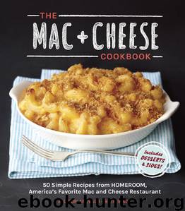 The Mac + Cheese Cookbook: 50 Simple Recipes from Homeroom, America's Favorite Mac and Cheese Restaurant by Arevalo Allison & Wade Erin