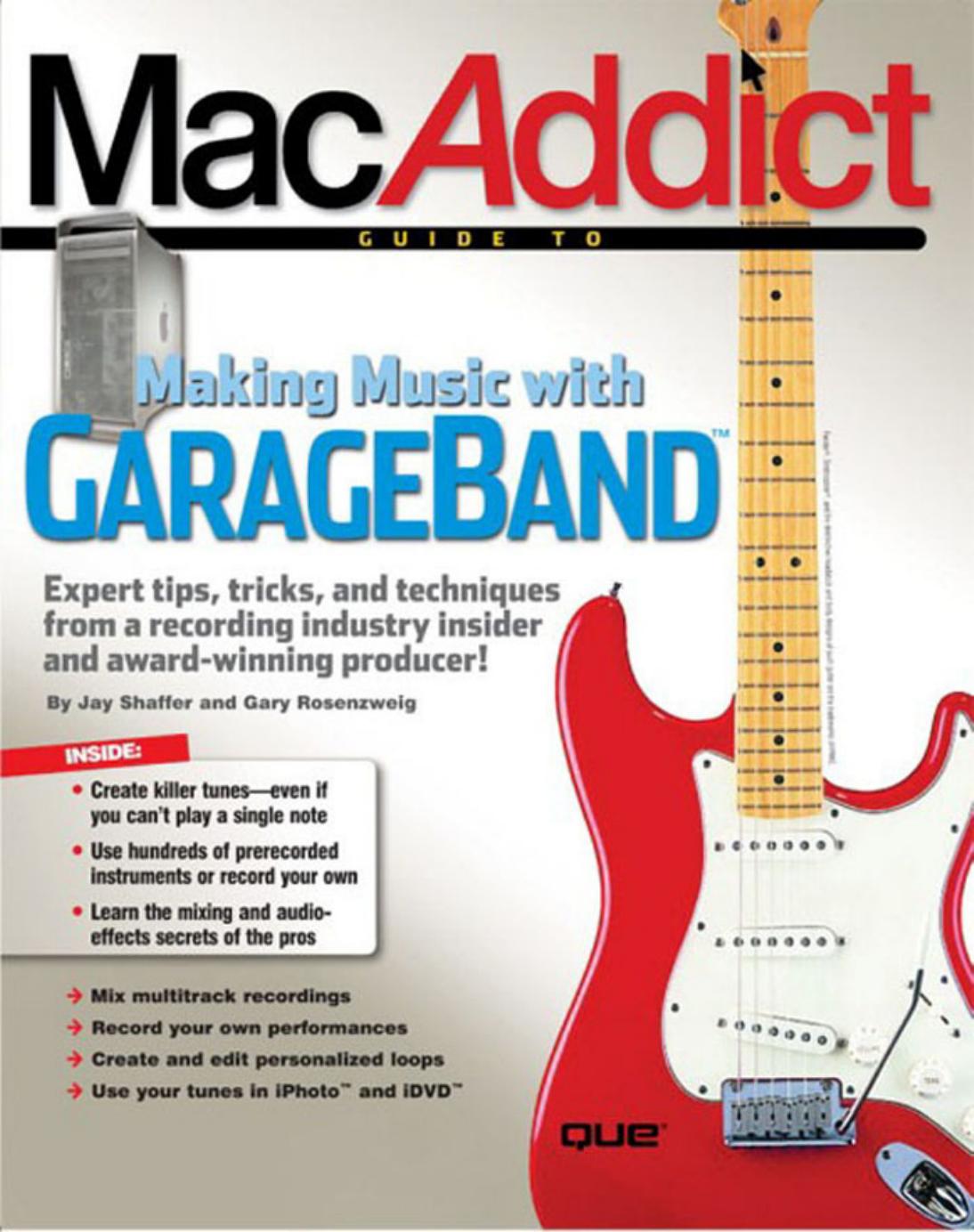 The MacAddict Guide to Making Music with GarageBand by Jay Shaffer Gary Rosenzweig