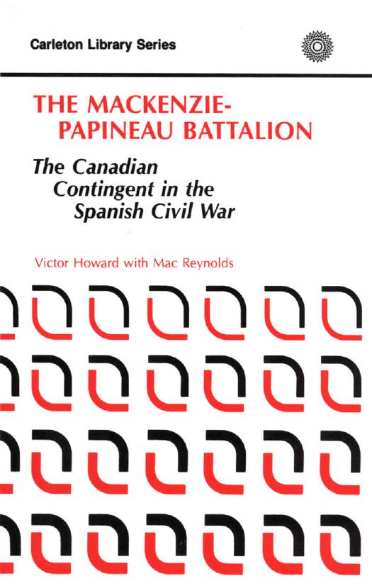 The MacKenzie-Papineau Battalion: The Canadian Contingent in the Spanish Civil War by Victor Howard