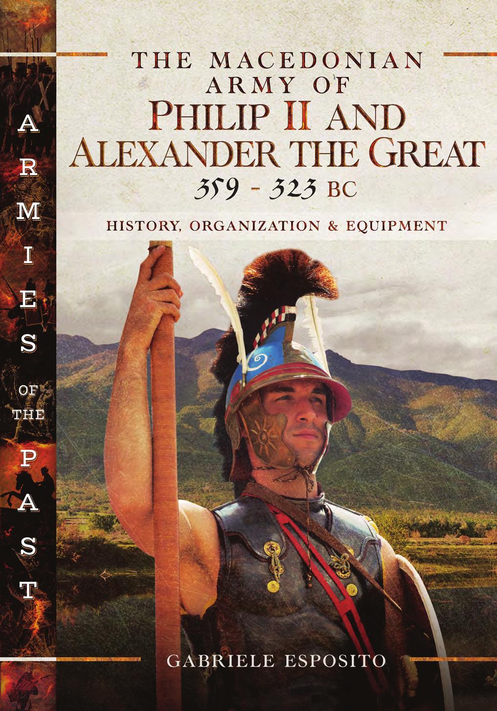 The Macedonian Army of Philip II and Alexander the Great, 359-323 BC by Gabriele Esposito