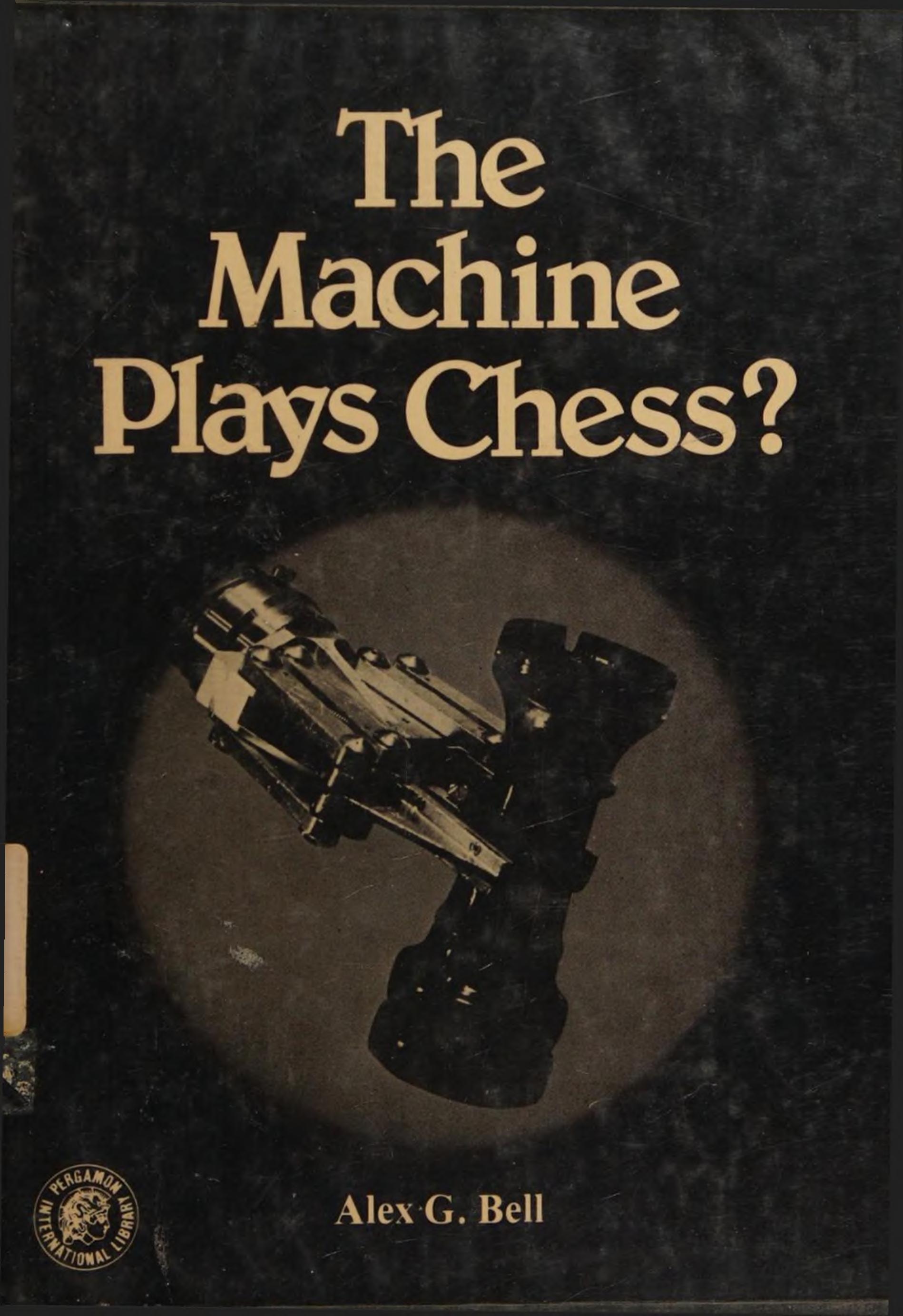 The Machine Plays Chess by Alex G. Bell