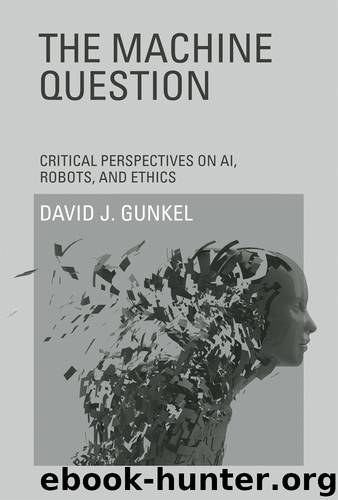 The Machine Question by David J. Gunkel