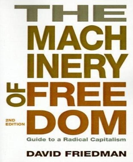 The Machinery of Freedom: Guide to a Radical Capitalism by David D. Friedman
