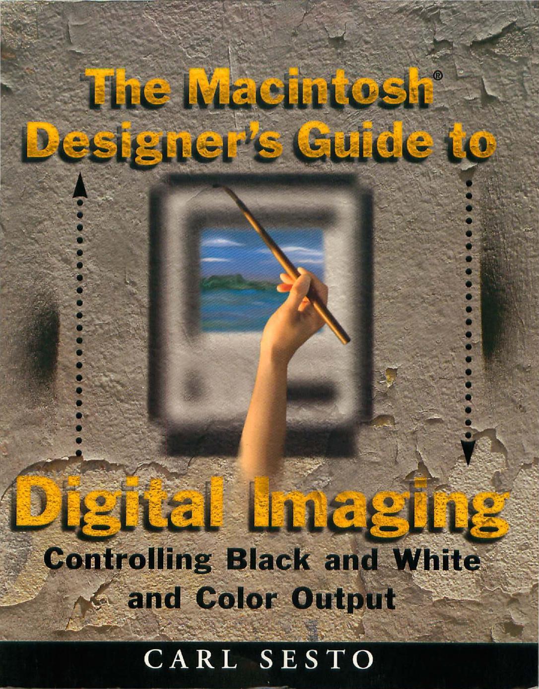 The Macintosh designerâs guide to digital imaging : controlling black & white and color output by Sesto Carl