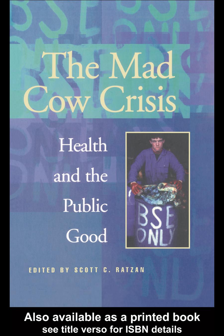 The Mad Cow Crisis: Health and the Public Good by Scott C. Ratzan