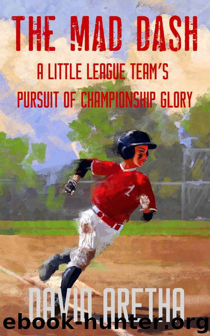 The Mad Dash_A Little League Team’s Pursuit of Championship Glory by David Aretha