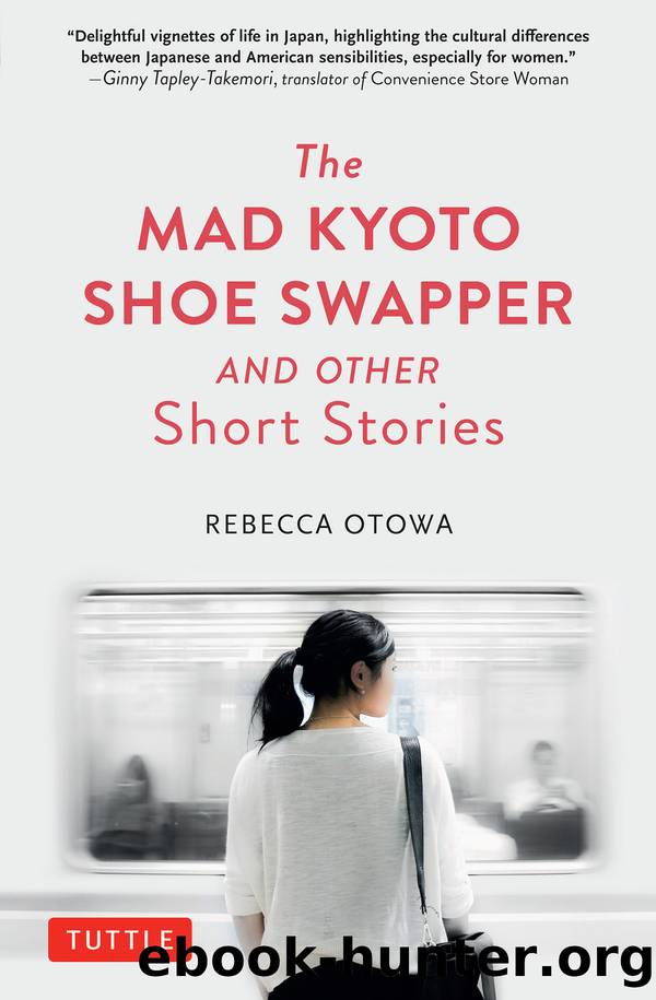 The Mad Kyoto Shoe Swapper and Other Short Stories by Rebecca Otowa
