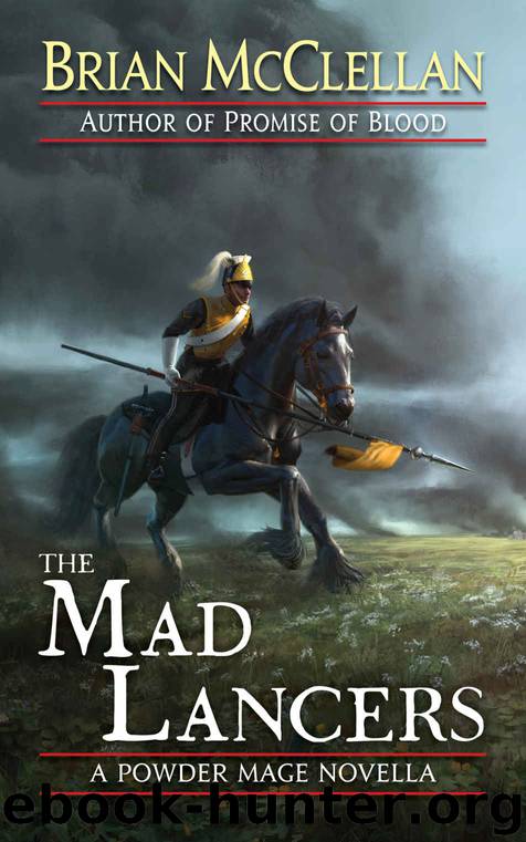 The Mad Lancers: A Powder Mage Novella by Brian McClellan