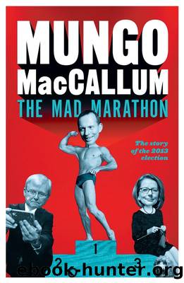 The Mad Marathon: The Story of the 2013 Election by Mungo MacCallum