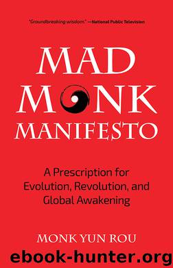 The Mad Monk Manifesto by Monk Yun Rou