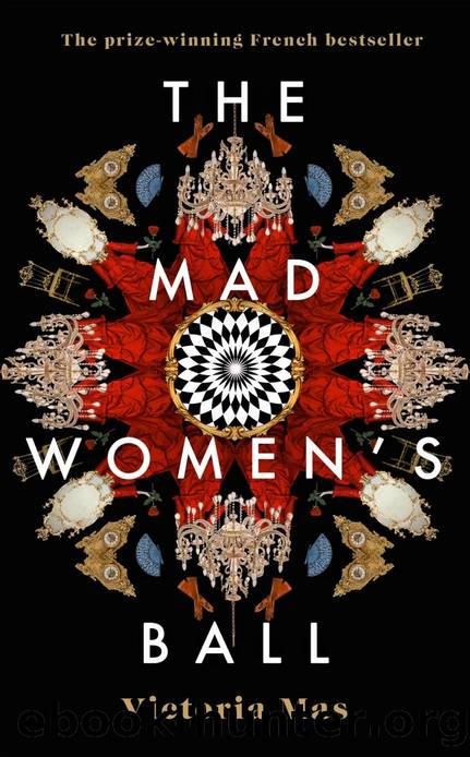 The Mad Women's Ball: The Prize-Winning, International Bestseller and Sunday Times Top Fiction Selection by Victoria Mas