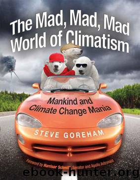 The Mad, Mad, Mad World of Climatism: Mankind and Climate Change Mania by Steve Goreham