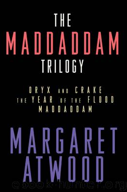 The MaddAddam Trilogy: Oryx and Crake; The Year of the Flood; MaddAddam by Margaret Atwood