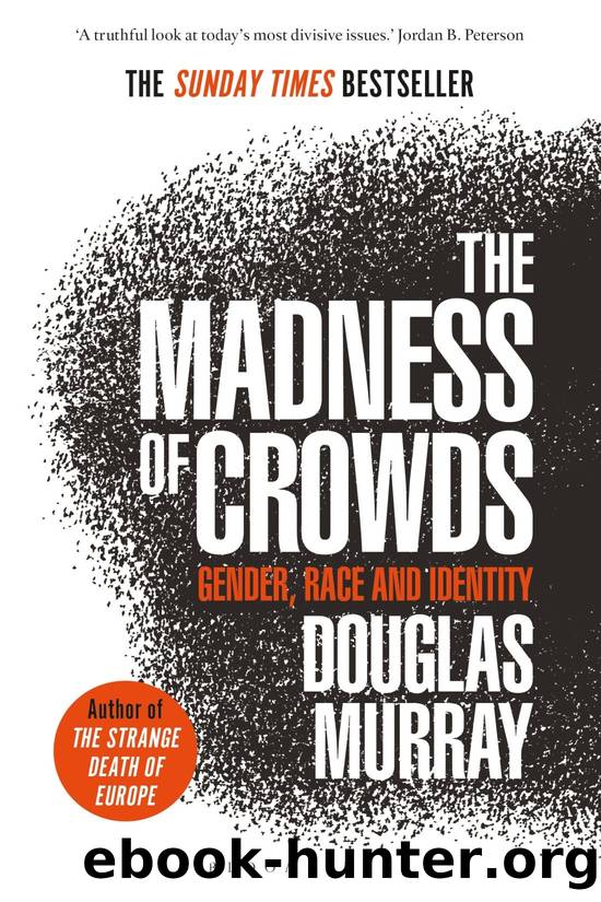 The Madness of Crowds: Gender, Race and Identity; THE SUNDAY TIMES BESTSELLER by Douglas Murray