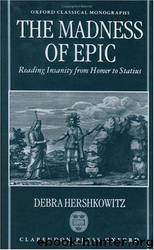 The Madness of Epic: Reading Insanity From Homer to Statius by Debra Hershkowitz