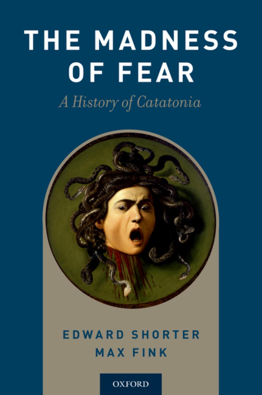 The Madness of Fear: A History of Catatonia by Edward Shorter; Max Fink