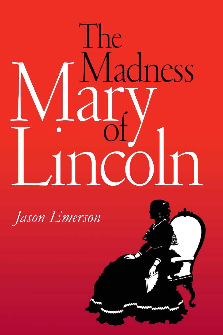 The Madness of Mary Lincoln by Jason Emerson