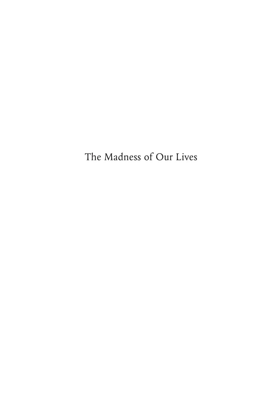 The Madness of Our Lives: Experiences of Mental Breakdown And Recovery by Penny Gray