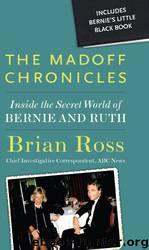 The Madoff Chronicles: Inside the Secret World of Bernie and Ruth by Brian Ross