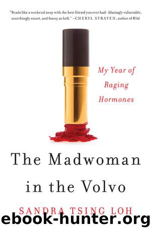 The Madwoman in the Volvo: My Year of Raging Hormones by Sandra Tsing Loh