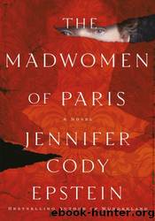 The Madwomen of Paris by Jennifer Cody Epstein