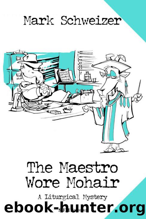 The Maestro Wore Mohair by Mark Schweizer