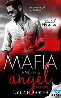 The Mafia And His Angel (Tainted Hearts Book 1) by Lylah James