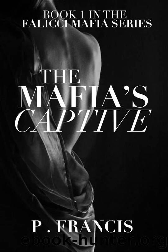 The Mafia's Captive: A Romantic and Erotic Suspense Anthology : Book 1 in the Falicci Mafia series (The mafia's captive series) by Paige Francis
