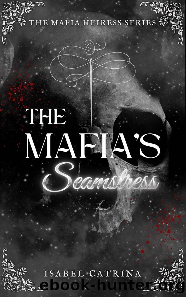 The Mafia's Seamstress (The Mafia Heiress Series Book 1) by Catrina Isabel