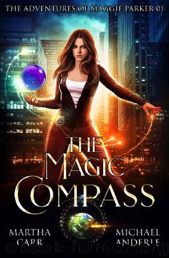 The Magic Compass: An Urban Fantasy Action Adventure (The Adventures of Maggie Parker Book 1) by Martha Carr & Michael Anderle