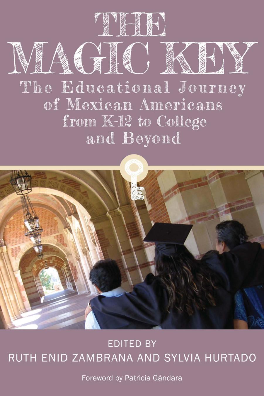 The Magic Key : The Educational Journey of Mexican Americans from K-12 to College and Beyond by Ruth Enid Zambrana; Sylvia Hurtado; Patricia Gándara