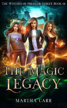 The Magic Legacy: An Urban Fantasy Action and Adventure series (The Witches of Pressler Street Book 1) by Martha Carr