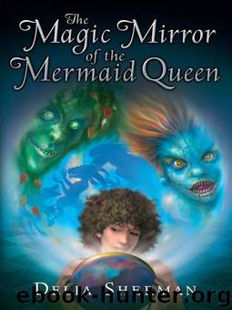 The Magic Mirror of the Mermaid Queen by Delia Sherman
