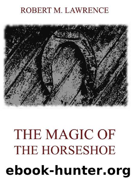The Magic Of The Horse-Shoe by Robert Means Lawrence