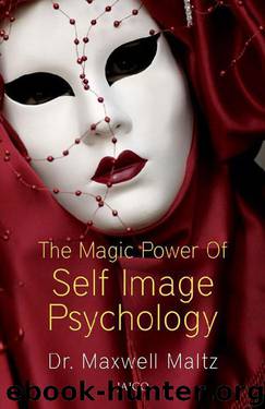 The Magic Power of Self Image Psychology by Dr. Maxwell Maltz